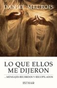 LO QUE ELLOS ME DIJERON: MENSAJES RECIBIDOS Y RECOPILADOS di MEUROIS-GIVAUDAN, DANIEL 