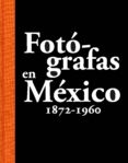 FOTGRAFAS EN MXICO 1872-1960 de RODRIGUEZ, JOSE ANTONIO 