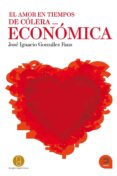 EL AMOR EN TIEMPOS DE COLERA ECONOMICA de GONZALEZ FAUS, JOSE IGNACIO 