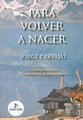 PARA VOLVER A NACER de CARVAJAL, JORGE 