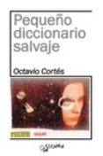 PEQUEO DICCIONARIO SALVAJE di CORTES OLIVERAS, OCTAVIO 
