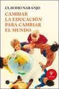 CAMBIAR LA EDUCACION PARA CAMBIAR EL MUNDO di NARANJO, CLAUDIO 