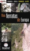 VIAS FERRATAS DE EUROPA: FRANCIA - SUIZA: PIRINEOS - ALPES di VV.AA. 