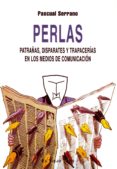 PERLAS: PATRAAS, DISPARATES Y TRAPACERIAS EN LOS MEDIOS DE COMUN ICACION (EL VIEJO TOPO) di SERRANO, PASCUAL 