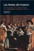 LAS REDES DEL IMPERIO: ELITES SOCIALES EN LA ARTICULACION DE LA M ONARQUIA HISPANICA (1492-1714) de YUN CASALILLA, BARTOLOME 