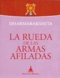 LA RUEDA DE LAS ARMAS AFILADAS di DHARMARAKSHITA 