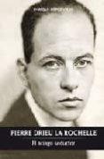 PIERRE DRIEU LA ROCHELLE di LOPEZ VIEJO, ENRIQUE 