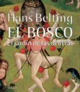 EL BOSCO: EL JARDIN DE LAS DELICIAS di BELTING, HANS 
