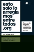 ESTO SOLO LO ARREGLAMOS ENTRE TODOS ORG: HISTORIAS DE INICIATIVA CONFIANZA Y COMPROMISO PARA SUPERAR LA CRISIS di BERMEJILLO, ANA 