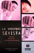 LA URDIMBRE SEXISTA de MORENO SANCHEZ, EMILIA 