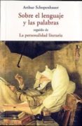 SOBRE EL LENGUAJE Y LAS PALABRAS; LA PERSONALIDAD LITERARIA de SCHOPENHAUER, ARTHUR 