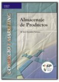 ALMACENAJE DE PRODUCTOS (COMERCIO Y MARKETING: COMERCIO INTERNACI ONAL GESTION DE TRANSPORTE) de ESCUDERO SERRANO, MARIA JOSE 
