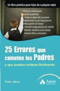 25 ERRORES QUE COMETEN LOS PADRES Y QUE PUEDEN EVITARSE FACILMENT E di JAKSA, PETER 