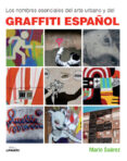 LOS NOMBRES ESENCIALES DEL ARTE URBANO Y DEL GRAFFITI ESPAOL di SUAREZ, MARIO  SUAREZ, MARIO 