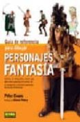 GUIA DE REFERENCIA PARA DIBUJAR PERSONAJES DE FANTASIA di EVANS, PETER WILLIAM 