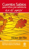 CUENTOS SABIOS PARA NIOS CON SABIDURIA EN EL AMOR: RELATOS EN VA LORES de RIO, VICTOR DEL 