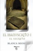 EL MANUSCRITO I: EL SECRETO de MIOSI, BLANCA 