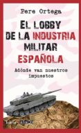 EL LOBBY DE LA INDUSTRIA MILITAR ESPAOLA de ORTEGA, PERE 