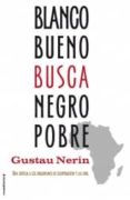 BLANCO BUENO BUSCA NEGRO POBRE: UNA CRITICA A LOS ORGANISMOS DE C OOPERACION Y LAS ONG de NERIN, GUSTAU 
