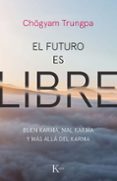 EL FUTURO ES LIBRE: BUEN KARMA, MAL KARMA Y MAS ALLA DEL KARMA de TRUNGPA, CHOGYAM 
