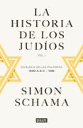 LA HISTORIA DE LOS JUDOS de SCHAMA, SIMON 