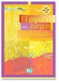 EL ESPAOL CON JUEGOS Y ACTIVIDADES (NIVEL INTERMEDIO INFERIOR) de ROCIO DOMINGUEZ, PABLO