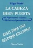 LA CABEZA BIEN PUESTA: BASES PARA UNA REFORMA EDUCATIVA di MORIN, EDGAR 