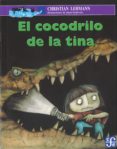 EL COCODRILO DE LA TINA de LEHMANN, CHRISTIAN 