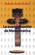 LA EVANGELIZACION DE MESOAMERICA di RUBIAL GARCIA, ANTONIO 