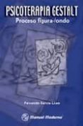 PSICOTERAPIA GESTALT: PROCESO FIGURA-FONDO (2 ED.) de GARCIA LICEA, FERNANDO 