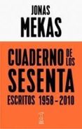 CUADERNO DE LOS SESENTA. ESCRITOS 1958-2010 de MEKAS, JONAS 