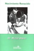 NACIMIENTO RENACIDO (2 ED.) de ODENT, MICHEL 