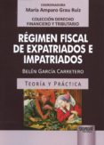 RGIMEN FISCAL DE EXPATRIADOS E IMPATRIADOS di GARCIA CARRETERO, BELEN 