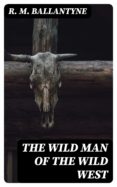 The Wild Man Of The Wild West (ebook)