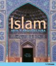 ISLAM: ARTE Y ARQUITECTURA de HATTSTEIN, MARKUS  DELIUS, PETER 