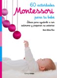 60 ACTIVIDADES MONTESSORI PARA TU BEBE de PLACE, MARIE-HELENE 