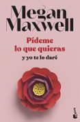 PDEME LO QUE QUIERAS Y YO TE LO DARE de MAXWELL, MEGAN 