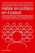 HABLAR EN PUBLICO EN 4 PASOS: UN METODO BASADO EN EL VIAJE DEL HEROE di JUESAS, CRISTINA LOPEZ, AGUSTI 