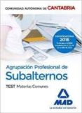 AGRUPACION PROFESIONAL DE SUBALTERNOS DE LA COMUNIDAD AUTONOMA DE CANTABRIA. TEST MATERIAS COMUNES de MARTOS NAVARRO, FERNANDO 