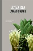 ULTIMA ISLA de HEARN, LAFCADIO 
