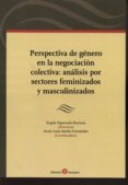 PERSPECTIVA DE GNERO EN LA NEGOCIACIN COLECTIVA: ANLISIS POR S ECTORES FEMINIZADOS Y MASCULINIZADOS di FIGUERUELO BURRIEZA, ANGELA 
