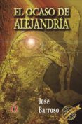 EL OCASO DE ALEJANDRIA di BARROSO, JOSE 
