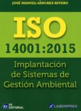 ISO 14001: 2015 IMPLANTACION DE SISTEMAS DE GESTION AMBIENTAL de ENRIQUEZ PALOMINO, ANTONIO 