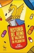HISTORIA DEL REINO DE VALENCIA EN PILDORAS di VILASECA, JOSE 