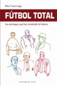 FTBOL TOTAL: LOS ESTRATEGAS QUE HAN CAMBIADO LA HISTORIA di COUTO LAGO, ALEX 