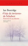 VIAJE DE INVIERNO DE SCHUBERT: ANATOMIA DE UNA OBSESION di BOSTRIDGDE, IAN 