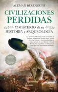 CIVILIZACIONES PERDIDAS: EL MISTERIO DE SU HISTORIA Y ARQUEOLOGA di ALEMA BERENGUER, RAFAEL ANDRES 