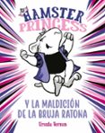 HAMSTER PRINCESS Y LA MALDICIN DE LA BRUJA RATONA (HAMSTER PRINCESS) di VERNON, URSULA 