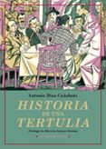 HISTORIA DE UNA TERTULIA di DIAZ-CAABATE, ANTONIO 