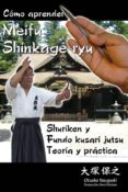 COMO APRENDER MEIFU SHINKAGE RYU SHURIKEN Y FUNDO KUSARI JUTSU: TEORIA Y PRACTICA de YASUYUKI, OTSUKA 